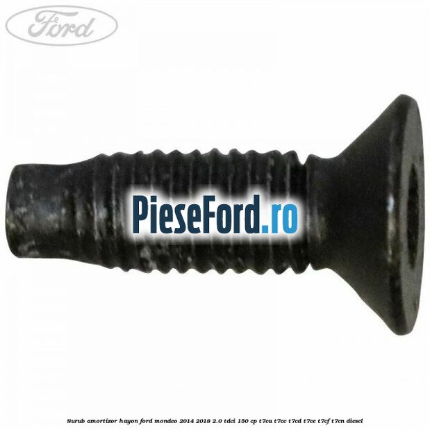 Surub amortizor hayon Ford Mondeo 2014-2018 2.0 TDCi 150 cp Surub amortizor hayon Ford Mondeo 2014-2018 2.0 TDCi 150 cp T7CA, T7CC, T7CD, T7CE, T7CF, T7CN diesel