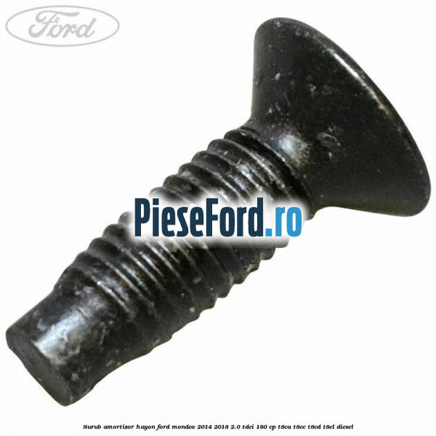 Surub amortizor hayon Ford Mondeo 2014-2018 2.0 TDCi 180 cp T8CA, T8CC, T8CD, T8CL diesel