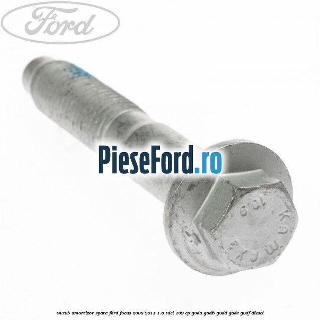 Surub amortizor spate Ford Focus 2008-2011 1.6 TDCi 109 cp G8DA, G8DB, G8DD, G8DE, G8DF diesel