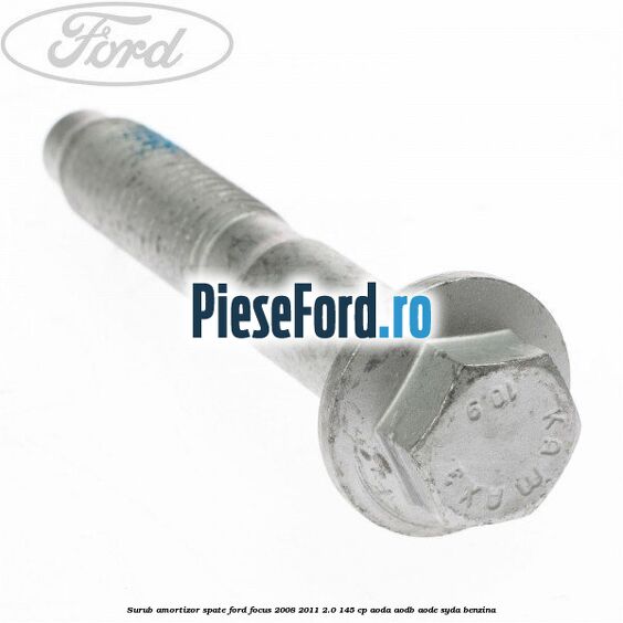 Surub amortizor spate Ford Focus 2008-2011 2.0 145 cp AODA, AODB, AODE, SYDA benzina