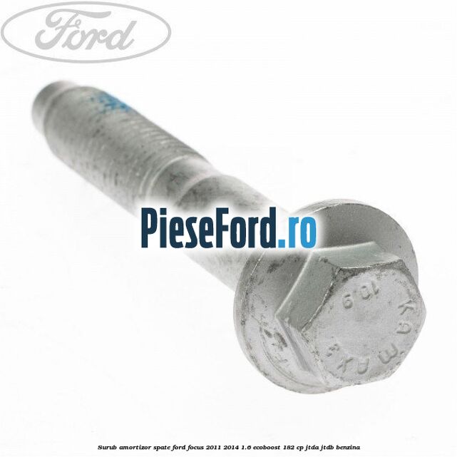 Surub amortizor spate Ford Focus 2011-2014 1.6 EcoBoost 182 cp JTDA, JTDB benzina