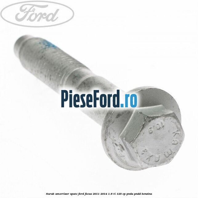 Surub amortizor spate Ford Focus 2011-2014 1.6 Ti 125 cp PNDA, PNDD benzina