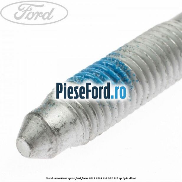 Surub amortizor spate Ford Focus 2011-2014 2.0 TDCi 115 cp TYDA diesel