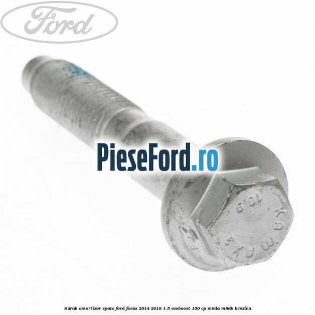 Surub amortizor spate Ford Focus 2014-2018 1.5 EcoBoost 150 cp M8DA, M8DB benzina