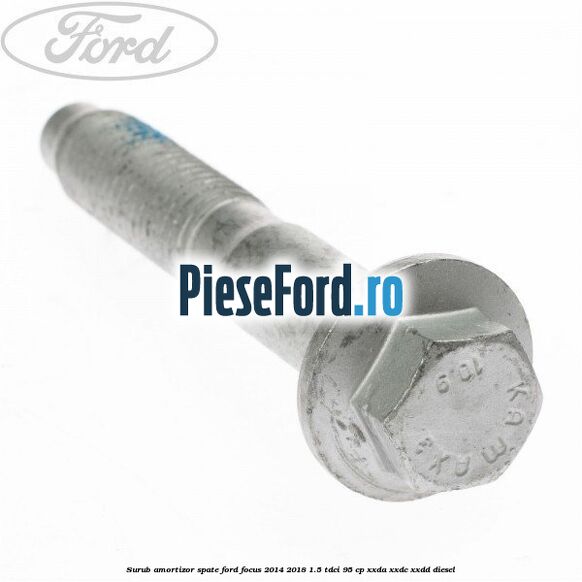 Surub amortizor spate Ford Focus 2014-2018 1.5 TDCi 95 cp XXDA, XXDC, XXDD diesel