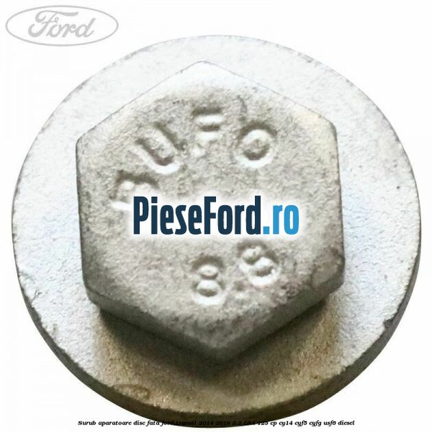 Surub aparatoare disc fata Ford Transit 2014-2018 2.2 TDCi 125 cp CY14, CYF5, CYFG, USF6 diesel