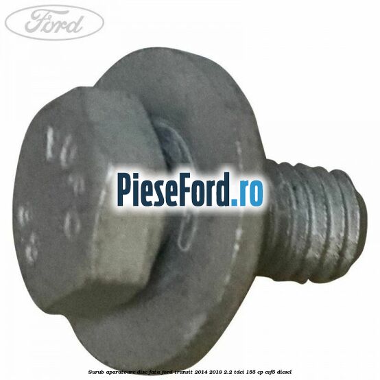 Surub aparatoare disc fata Ford Transit 2014-2018 2.2 TDCi 155 cp CVF5 diesel