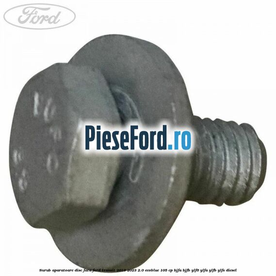 Surub aparatoare disc fata Ford Transit 2019-2023 2.0 EcoBlue 105 cp BJFA, BJFB, YLF6, YLFA, YLFB, YLFS diesel