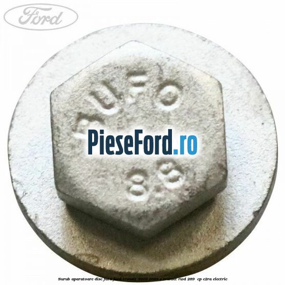 Surub aparatoare disc fata Ford Transit 2019-2023 E-TRANSIT RWD 269  cp C2RA electric