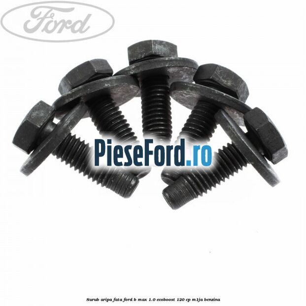 Surub aripa fata Ford B-Max 1.0 EcoBoost 120 cp M1JA benzina