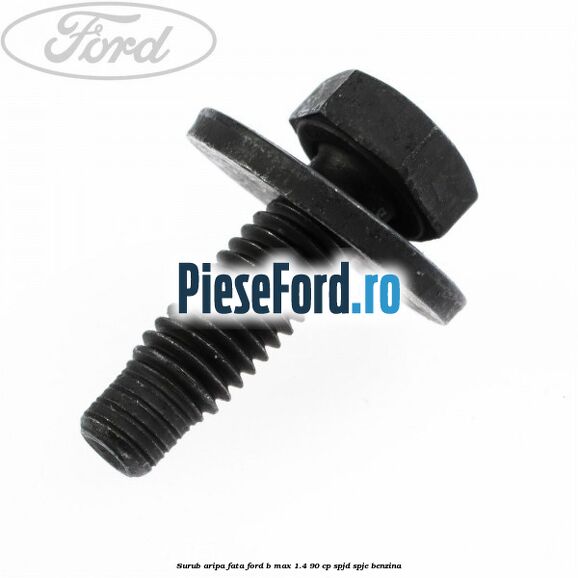 Surub aripa fata Ford B-Max 1.4 90 cp SPJD, SPJE benzina