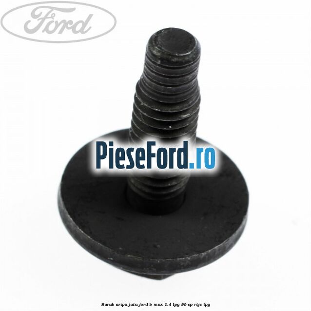 Surub aripa fata Ford B-Max 1.4 LPG 90 cp RTJC LPG