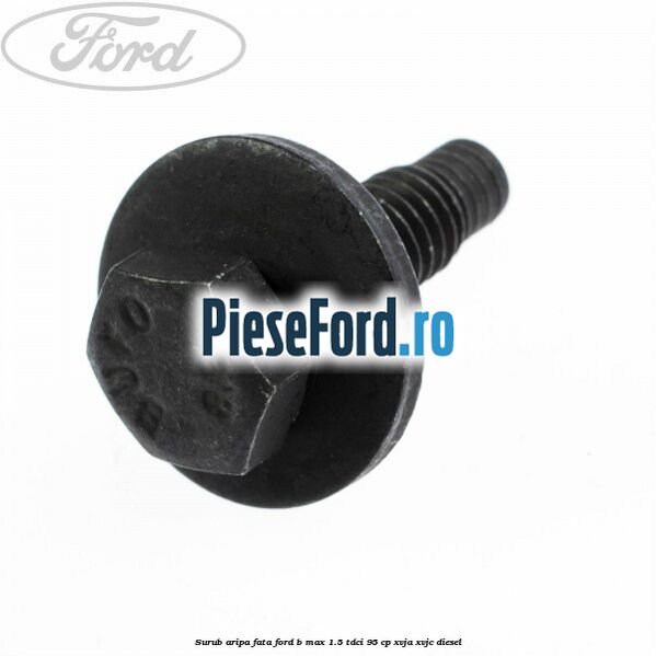 Surub aripa fata Ford B-Max 1.5 TDCi 95 cp XVJA, XVJC diesel