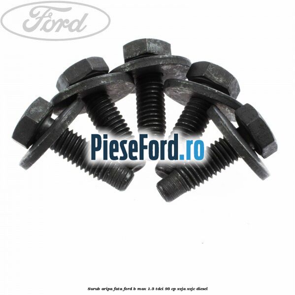 Surub aripa fata Ford B-Max 1.5 TDCi 95 cp XVJA, XVJC diesel