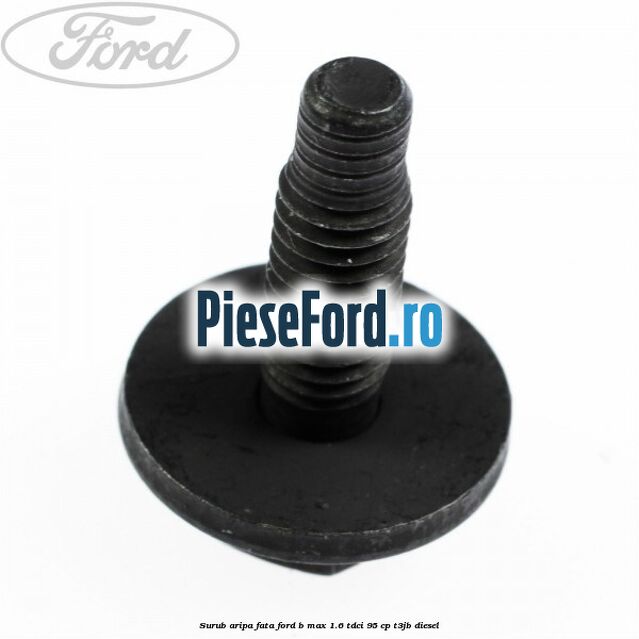 Surub aripa fata Ford B-Max 1.6 TDCi 95 cp Surub aripa fata Ford B-Max 1.6 TDCi 95 cp T3JB diesel