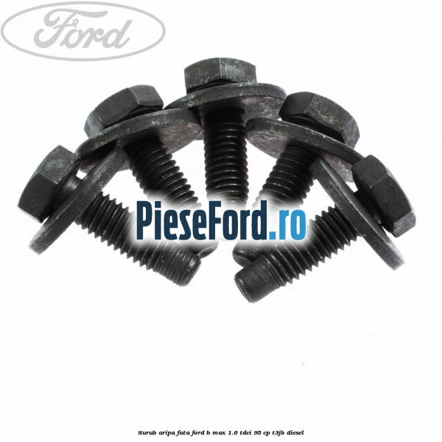 Surub aripa fata Ford B-Max 1.6 TDCi 95 cp Surub aripa fata Ford B-Max 1.6 TDCi 95 cp T3JB diesel