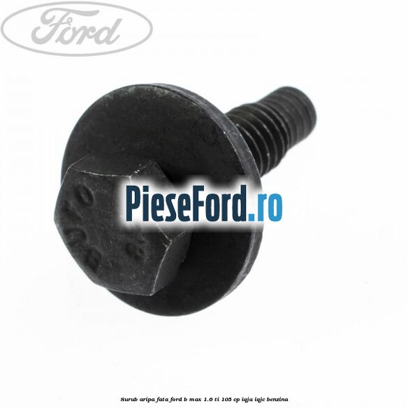 Surub aripa fata Ford B-Max 1.6 Ti 105 cp Surub aripa fata Ford B-Max 1.6 Ti 105 cp IQJA, IQJC benzina