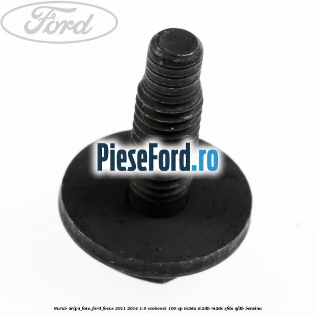 Surub aripa fata Ford Focus 2011-2014 1.0 EcoBoost 100 cp M2DA, M2DB, M2DC, SFDA, SFDB benzina
