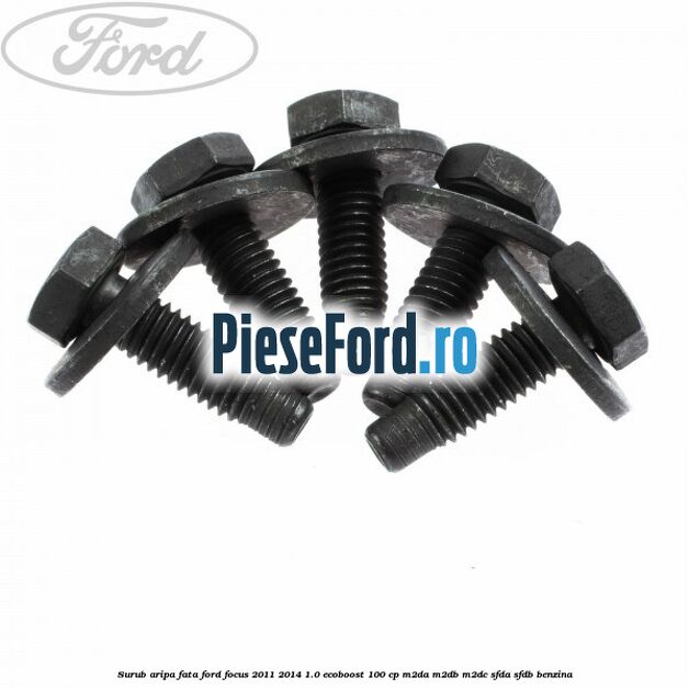 Surub aripa fata Ford Focus 2011-2014 1.0 EcoBoost 100 cp M2DA, M2DB, M2DC, SFDA, SFDB benzina