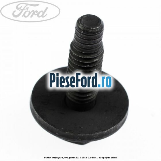 Surub aripa fata Ford Focus 2011-2014 2.0 TDCi 140 cp Surub aripa fata Ford Focus 2011-2014 2.0 TDCi 140 cp UFDB diesel
