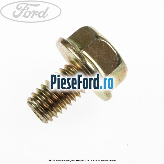 Surub autoblocant Ford Scorpio 2.5 TD 125 cp SCD, VM diesel