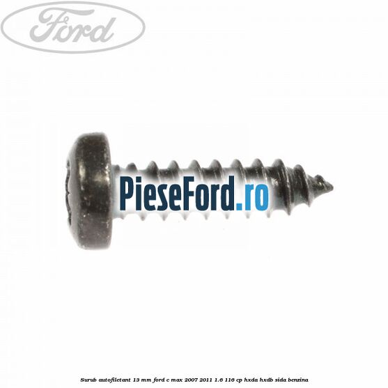 Surub autofiletant 13 mm Ford C-Max 2007-2011 1.6 116 cp HXDA, HXDB, SIDA benzina