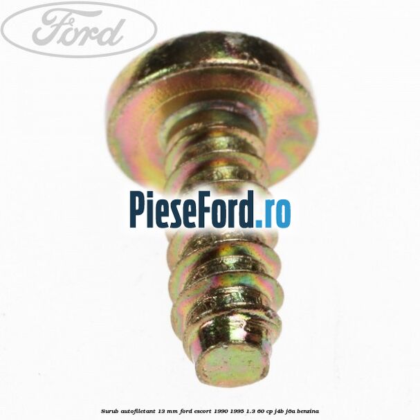 Surub autofiletant 13 mm Ford Escort 1990-1995 1.3 60 cp J4B, J6A benzina