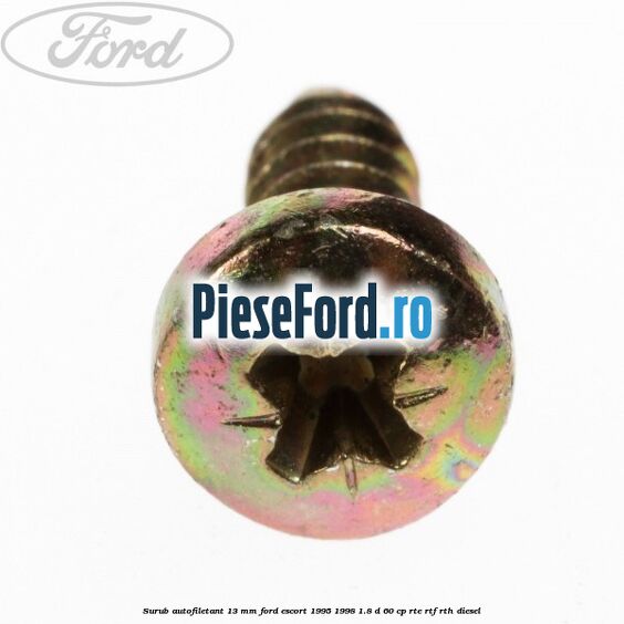 Surub autofiletant 13 mm Ford Escort 1995-1998 1.8 D 60 cp RTE, RTF, RTH diesel