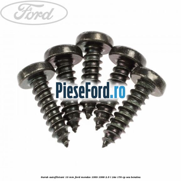 Surub autofiletant 13 mm Ford Mondeo 1993-1996 2.5 i 24V 170 cp SEA benzina