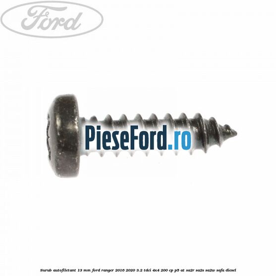 Surub autofiletant 13 mm Ford Ranger 2016-2020 3.2 TDCi 4x4 200 cp P5-AT, SA2R, SA2S, SA2W, SAFA diesel