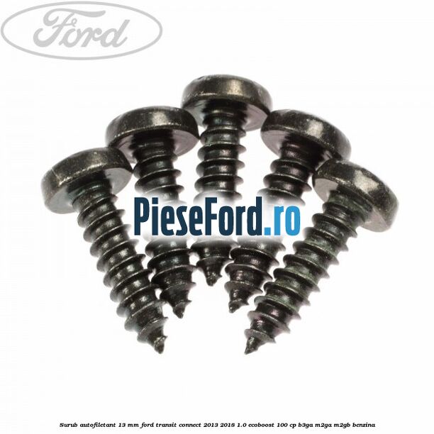 Surub autofiletant 13 mm Ford Transit Connect 2013-2018 1.0 EcoBoost 100 cp B3GA, M2GA, M2GB benzina