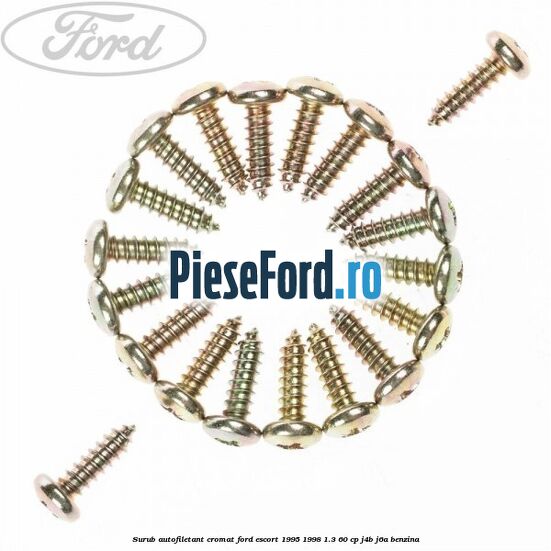 Surub autofiletant cromat Ford Escort 1995-1998 1.3 60 cp J4B, J6A benzina