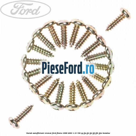 Surub autofiletant cromat Ford Fiesta 1996-2001 1.3 i 50 cp JJA, JJC, JJE, JJJ, JJK, JJM benzina