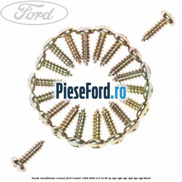 Surub autofiletant cromat Ford Transit 1994-2000 2.5 TD 85 cp 4GA, 4GB, 4GC, 4GD, 4GE, 4GF diesel