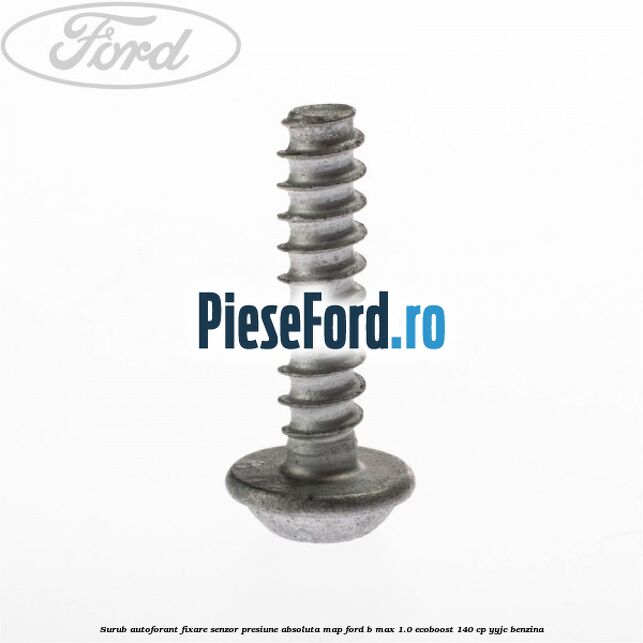 Surub autoforant fixare senzor presiune absoluta MAP Ford B-Max 1.0 EcoBoost 140 cp YYJC benzina