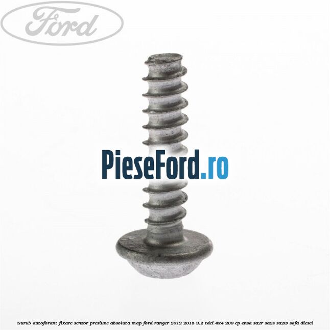 Surub autoforant fixare senzor presiune absoluta MAP Ford Ranger 2012-2015 3.2 TDCi 4x4 200 cp Surub autoforant fixare senzor presiune absoluta MAP Ford Ranger 2012-2015 3.2 TDCi 4x4 200 cp ENSA, SA2R, SA2S, SA2W, SAFA diesel