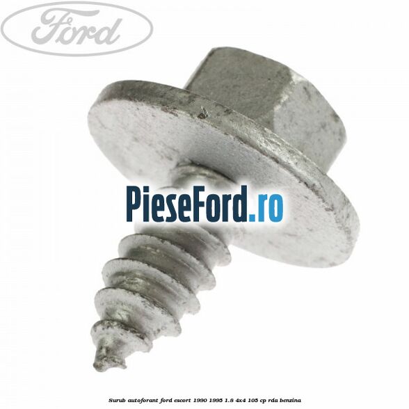 Surub autoforant Ford Escort 1990-1995 1.8 4x4 105 cp RDA benzina