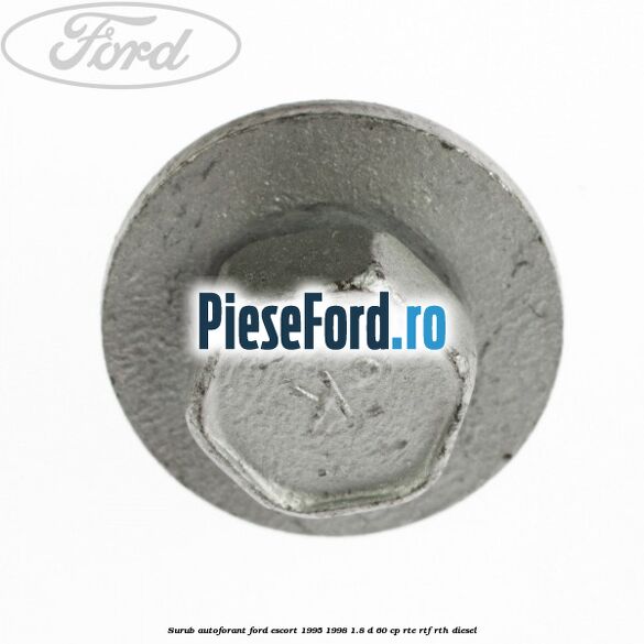 Surub autoforant Ford Escort 1995-1998 1.8 D 60 cp RTE, RTF, RTH diesel