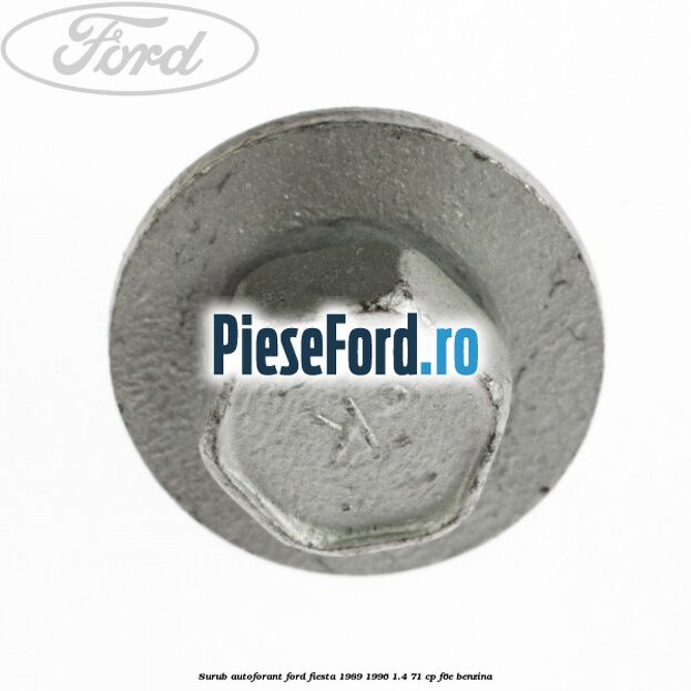 Surub autoforant Ford Fiesta 1989-1996 1.4 71 cp F6E benzina