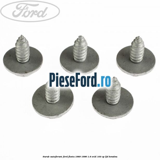 Surub autoforant Ford Fiesta 1989-1996 1.6 XR2i 103 cp LJD benzina