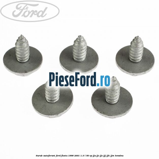 Surub autoforant Ford Fiesta 1996-2001 1.3 i 50 cp Surub autoforant Ford Fiesta 1996-2001 1.3 i 50 cp JJA, JJC, JJE, JJJ, JJK, JJM benzina