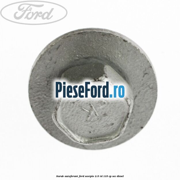 Surub autoforant Ford Scorpio 2.5 TD 115 cp SCC diesel