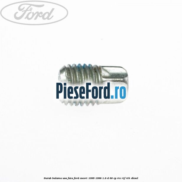 Surub balama usa fata Ford Escort 1995-1998 1.8 D 60 cp RTE, RTF, RTH diesel