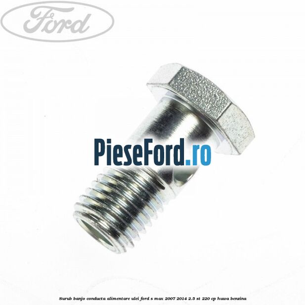 Surub banjo conducta alimentare ulei Ford S-Max 2007-2014 2.5 ST 220 cp HUWA benzina