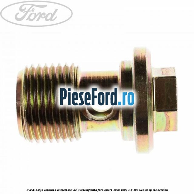 Surub banjo conducta alimentare ulei turbosuflanta Ford Escort 1995-1998 1.6 16V 4x4 90 cp L1E benzina