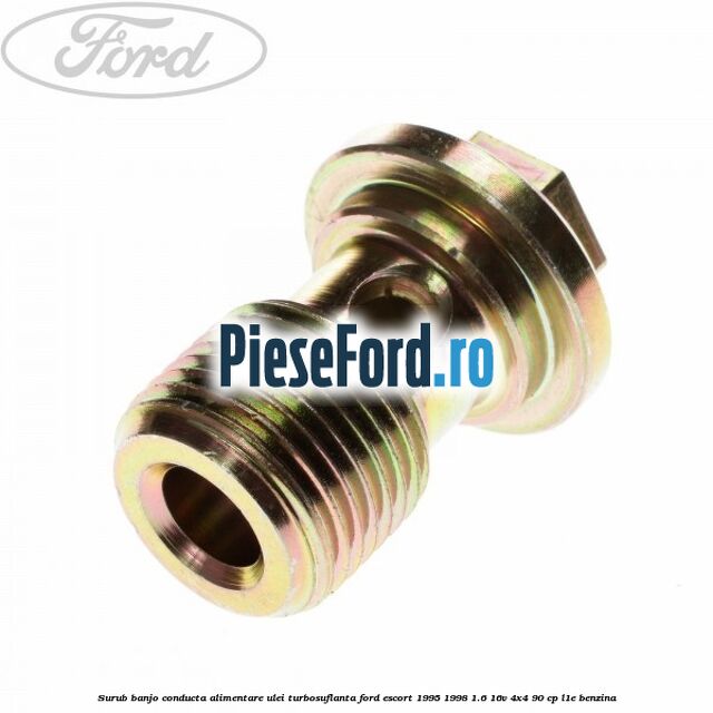Surub banjo conducta alimentare ulei turbosuflanta Ford Escort 1995-1998 1.6 16V 4x4 90 cp Surub banjo conducta alimentare ulei turbosuflanta Ford Escort 1995-1998 1.6 16V 4x4 90 cp L1E benzina