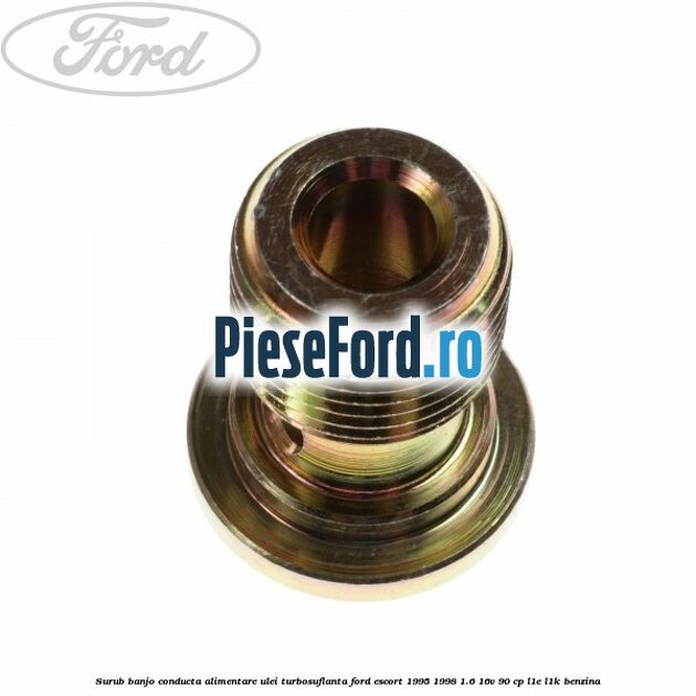 Surub banjo conducta alimentare ulei turbosuflanta Ford Escort 1995-1998 1.6 16V 90 cp L1E, L1K benzina