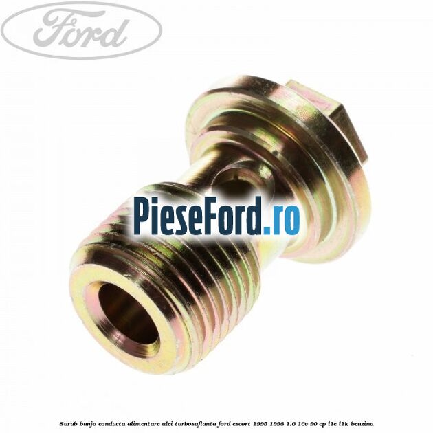 Surub banjo conducta alimentare ulei turbosuflanta Ford Escort 1995-1998 1.6 16V 90 cp L1E, L1K benzina