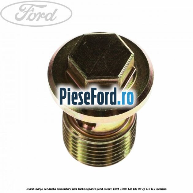 Surub banjo conducta alimentare ulei turbosuflanta Ford Escort 1995-1998 1.6 16V 90 cp L1E, L1K benzina