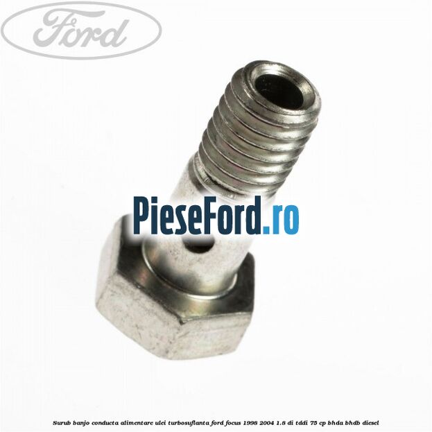 Surub banjo conducta alimentare ulei turbosuflanta Ford Focus 1998-2004 1.8 DI/TDDi 75 cp Surub banjo conducta alimentare ulei turbosuflanta Ford Focus 1998-2004 1.8 DI/TDDi 75 cp BHDA, BHDB diesel